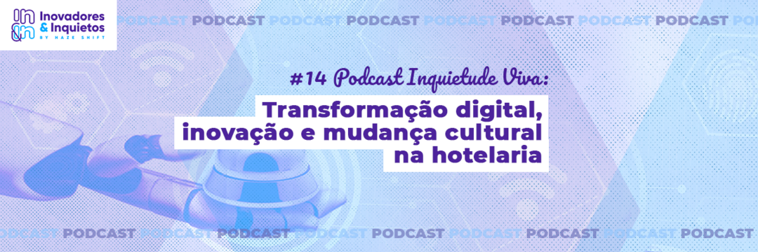 Ep. 14 | Inquietude Viva - Transformação digital, inovação e mudança cultural na hotelaria
