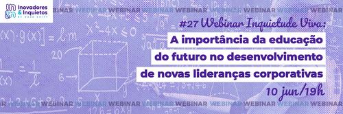 #27 Webinar Inquietude Viva: A importância da educação no desenvolvimento de lideranças corporativas
