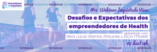 #15 Webinar Inquietude Viva - Desafios e Expectativas dos empreendedores de Health”.