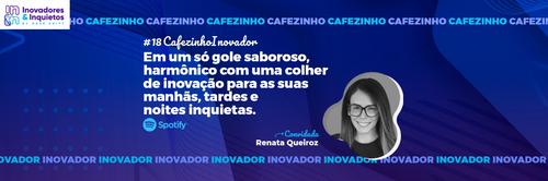 Cafezinho Inovador - Renata Queiroz